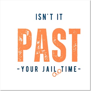 Isn't it past your jail time Posters and Art